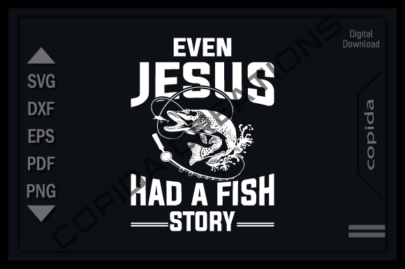 Even Jesus Had a Fish Story Svg Cut File