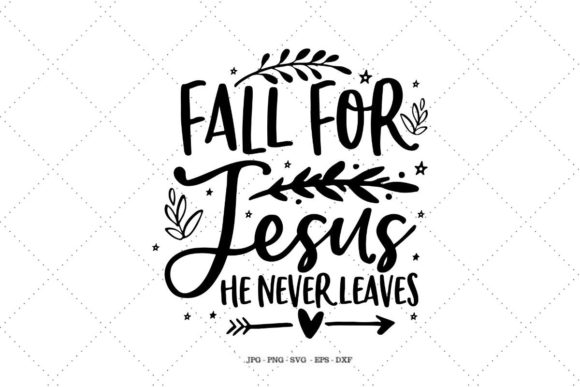 Fall for Jesus, He Never Leaves