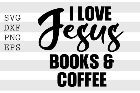 I Love Jesus Books and Coffee SVG Graphics for Crafts