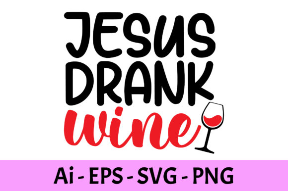 Jesus Drank Wine Svg Graphics Print Templates