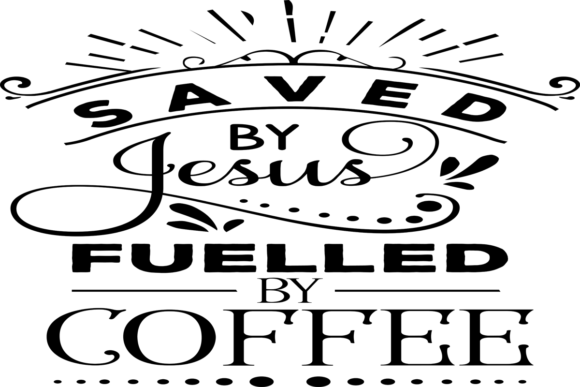 Saved by Jesus Fuelled by Coffee: Graphics & Print Templates Review