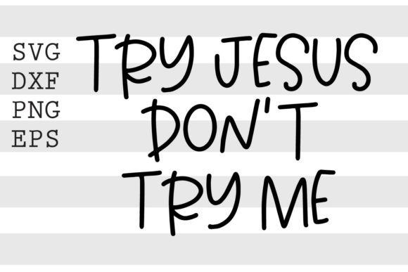 Try Jesus Dont Try Me SVG: Graphics and Crafts for Publishers